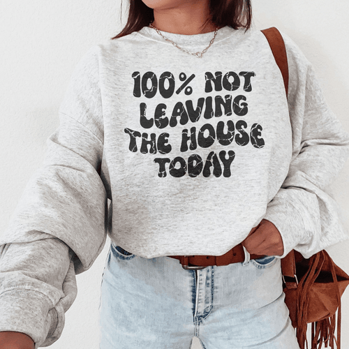 100% Not Leaving The House Today
